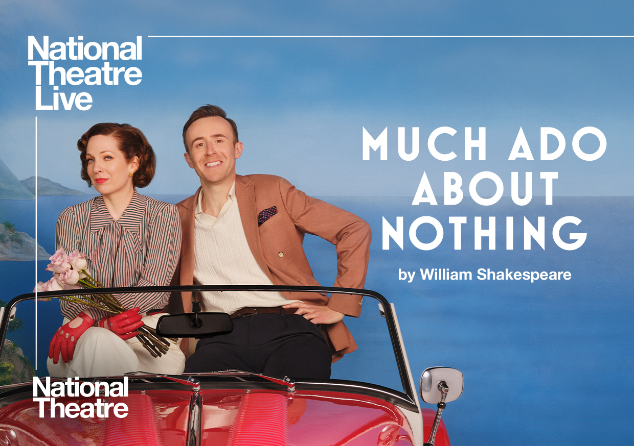 MUCH ADO ABOUT NOTHING Broadcast from National Theatre Live in London